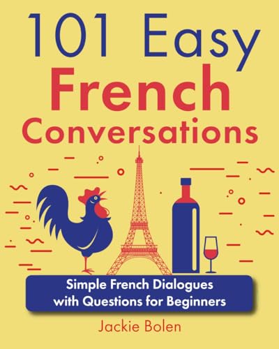 101 Easy French Conversations: Simple French Dialogues with Questions for Beginners (101 Easy Conversations (Spanish, French, Portuguese)) von Independently published